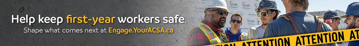 Help keep first-year workers safe. Shape what comes next at engage.youracsa.ca